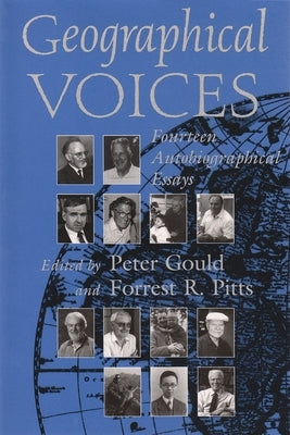 Geographical Voices: Fourteen Autobiographical Essays by Gould, Peter