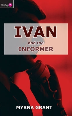 Ivan and the Informer by Grant, Myrna