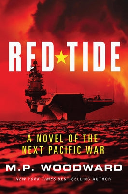 Red Tide: A Novel of the Next Pacific War by Woodward, M. P.