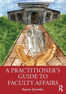 A Practitioner's Guide to Faculty Affairs by Zeineldin, Reema