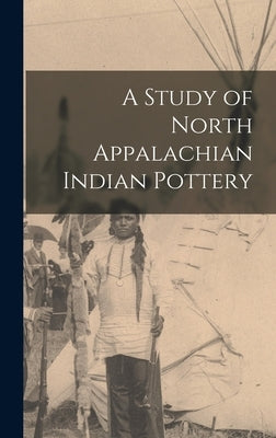 A Study of North Appalachian Indian Pottery by Anonymous