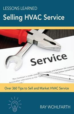 Lessons Learned Selling HVAC Service: How to sell and market HVAC service by Wohlfarth, Ray