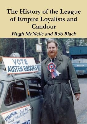 The History of the League of Empire Loyalists and Candour by Black, Rob