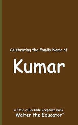 Celebrating the Family Name of Kumar by Walter the Educator