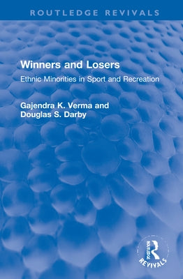 Winners and Losers: Ethnic Minorities in Sport and Recreation by Verma, Gajendra K.