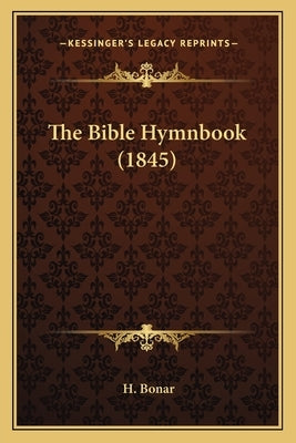 The Bible Hymnbook (1845) by Bonar, H.
