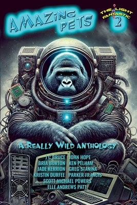 The Light Fantastic 2: Amazing Pets by Bruce, J. C.