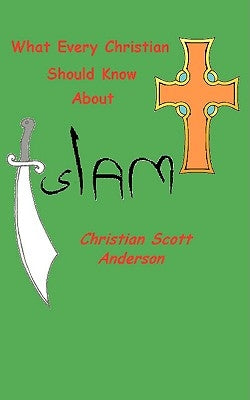 What Every Christian Should Know About Islam by Anderson, Christian S.