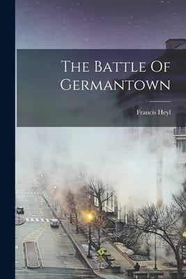 The Battle Of Germantown by Heyl, Francis