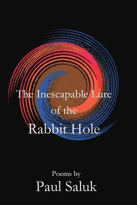 The Inescapable Lure of the Rabbit Hole by Salek, Paul