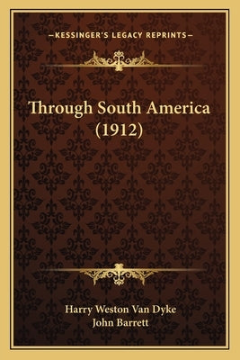 Through South America (1912) by Van Dyke, Harry Weston