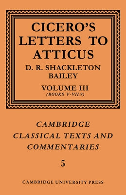 Cicero: Letters to Atticus: Volume 3, Books 5-7.9 by Cicero