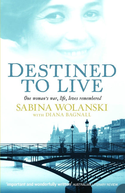 Destined to Live: One Woman's War, Life, Loves Remembered by Bagnall, Diana