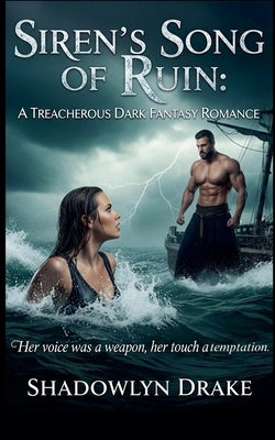 Siren's Song of Ruin: A Treacherous Dark Fantasy Romance by Drake, Shadowlyn