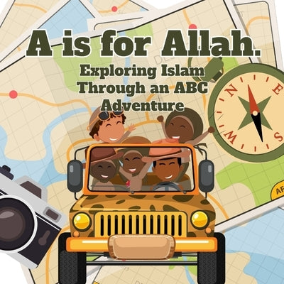 A is for Allah: Exploring Islam Through An ABC Adventure by Abdul Shahiid, Ruqayyah