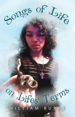 Songs of Life on Lifes' Terms by Burke, William