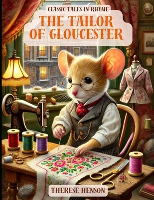 The Tailor of Gloucester: Classic Tales in Rhyme by Henson, Therese