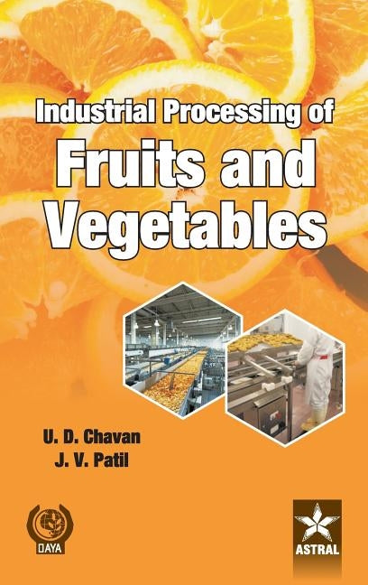 Industrial Processing of Fruits and Vegetables by Chavan, U. D. &. Patil J. V.