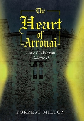 The Heart of Arronai: Love & Wisdom by Milton, Forrest