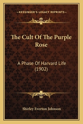 The Cult Of The Purple Rose: A Phase Of Harvard Life (1902) by Johnson, Shirley Everton