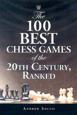 The 100 Best Chess Games of the 20th Century, Ranked by Soltis, Andrew