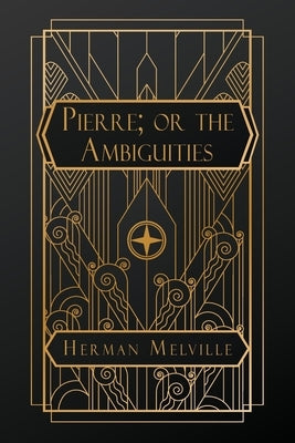 Pierre; or, the Ambiguities by Melville, Herman
