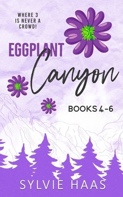 Eggplant Canyon: Books 4-6 by Haas, Sylvie