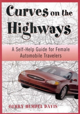 Curves on the Highway: A Self-Help Guide for Female Automobile Travelers by Davis, Gerry