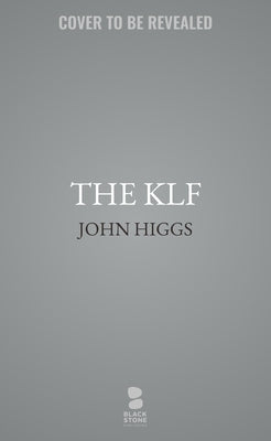 The Klf: Chaos, Magic, and the Band Who Burned a Million Pounds by Higgs, John