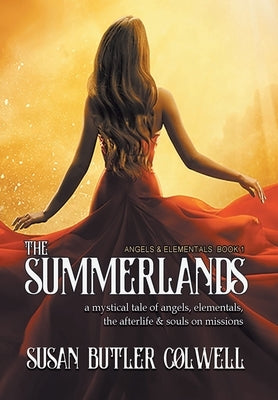 The Summerlands: A Mystical Tale of Angels, Elementals, the Afterlife, and Souls on Missions by Butler Colwell, Susan