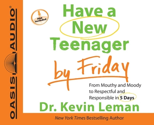 Have a New Teenager by Friday: From Mouthy and Moody to Respectful and Responsible in 5 Days by Leman, Kevin