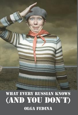 What Every Russian Knows (and You Don't) by Fedina, Olga