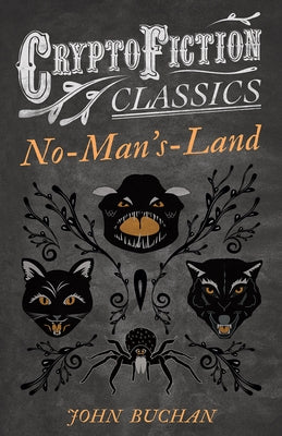 No-Man's-Land (Cryptofiction Classics - Weird Tales of Strange Creatures) by Buchan, John