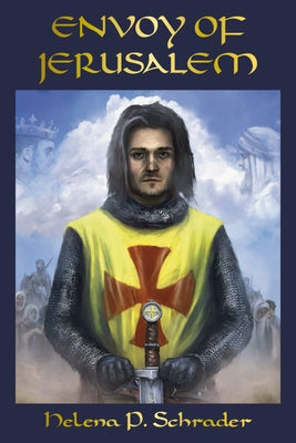 Envoy of Jerusalem: Balian d'Ibelin and the Third Crusade, Book III in the Jerusalem Trilogy by Schrader, Helena