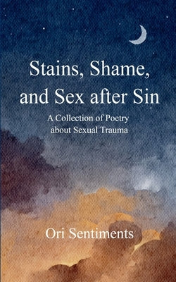 Stains, Shame, and Sex after Sin by Sentiments, Ori