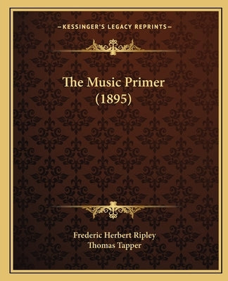The Music Primer (1895) by Ripley, Frederic Herbert