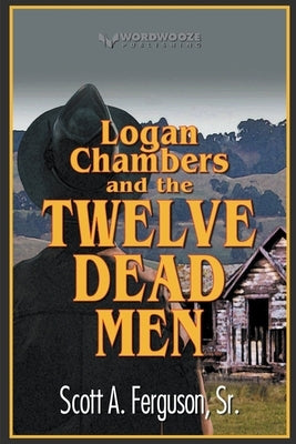 Logan Chambers and the Twelve Dead Men by Ferguson, Scott A., Sr.