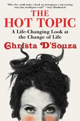 The Hot Topic: A Life-Changing Look at the Change of Life by D'Souza, Christa