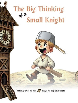 The Big Thinking of a Small Knight by DeVries, Brian