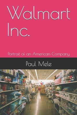 Walmart Inc.: Portrait of an American Company by Mele, Paul