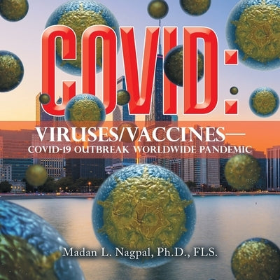 Covid: Viruses/Vaccines-: Covid-19 Outbreak Worldwide Pandemic by Nagpal Fls, Madan L.