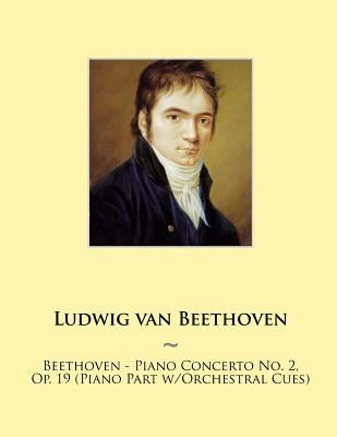 Beethoven - Piano Concerto No. 2, Op. 19 (Piano Part w/Orchestral Cues) by Samwise Publishing