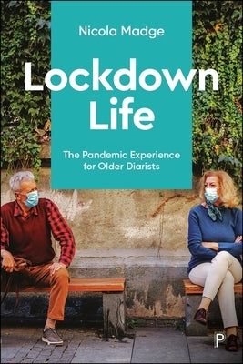 Lockdown Life: The Pandemic Experience for Older Diarists by Madge, Nicola