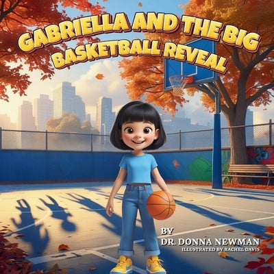 Gabriella And The Big Basketball Reveal by Newman, Donna