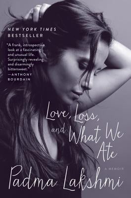 Love, Loss, and What We Ate: A Memoir by Lakshmi, Padma