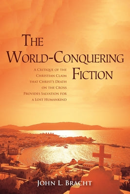 The World-Conquering Fiction by Bracht, John L.