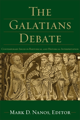 The Galatians Debate: Contemporary Issues in Rhetorical and Historical Interpretation by Nanos, Mark D.