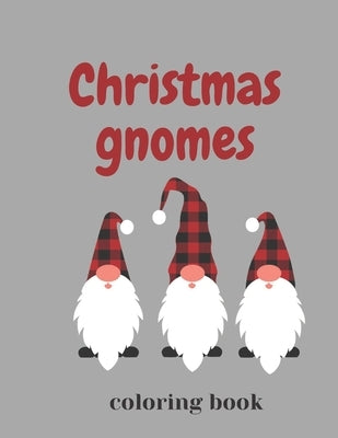 Christmas Gnomes Coloring Book: Fun & Creative Color Pages for the Holidays by Ced, Joana