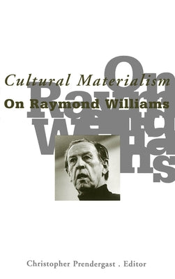 Cultural Materialism: On Raymond Williams Volume 9 by Prendergast, Christopher