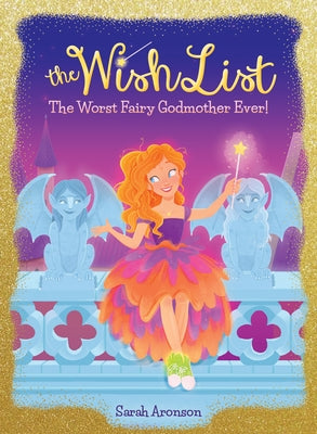 The Worst Fairy Godmother Ever! (the Wish List #1): Volume 1 by Aronson, Sarah